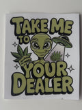 Take Me To Your Dealer Decal